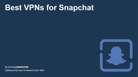 Best VPNs for Snapchat: Unblock Snapchat at school。